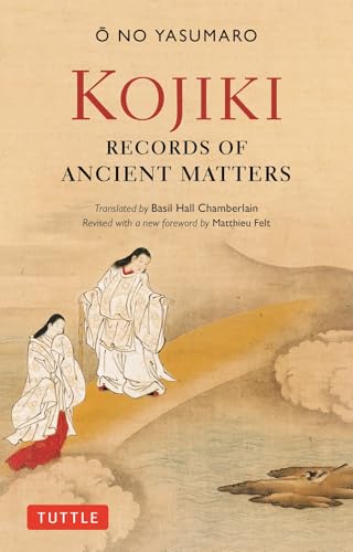 Kojiki: Fully Revised Edition Records of Ancient Matters (Revised and with a New Foreword)