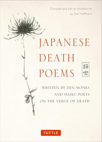 Japanese Death Poems Written by Zen Monks and Haiku Poets on the Verge of Death