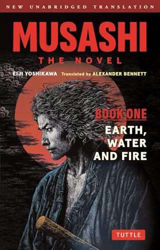 Musashi: Book One - Earth、 Water & Fire - The Novel New Unabridged Translation