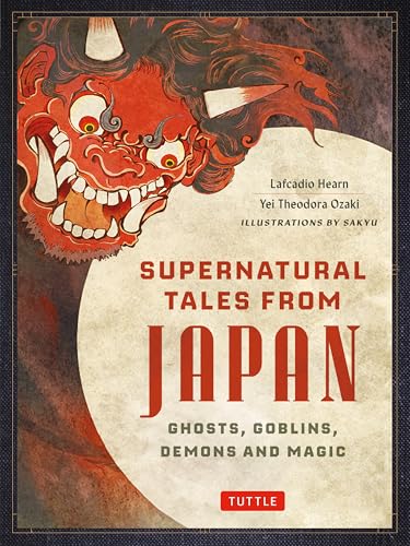 Supernatural Tales from Japan Ghosts、 Goblins、 Demons and Magic
