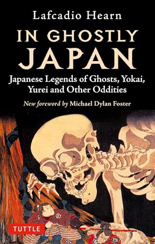In Ghostly Japan Japanese Legends of Ghosts、 Yokai、 Yurei and Other Oddities
