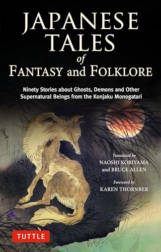 Japanese Tales of Fantasy and Folklore Ninety Stories about Ghosts、 Demons and Other Supernatural Beings from the Konjaku Monogatari