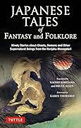 Japanese Tales of Fantasy and Folklore Ninety Stories about Ghosts、 Demons and Other Supernatural Beings from the Konjaku Monogatari