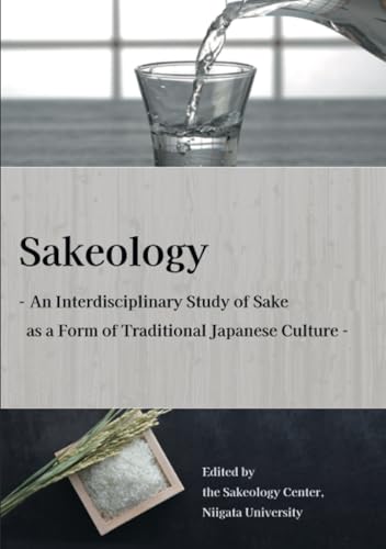 Sakeology【POD】 ー An Interdisciplinary Study of Sake as a Form of Traditional Japanese Culture -