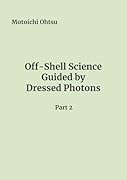 Off-Shell Science Guided by Dressed Photons, Pt.2【POD】