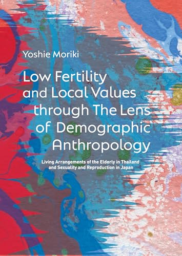 Low fertility and local values through the lens of demographic anthropology : living arrangements of the elderly in Thailand and sexuality and reproduction in Japan