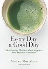 Every Day a Good Day Fifteen lessons I learned about happiness from Japanese tea culture