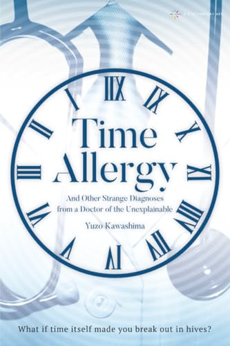 Time Allergy: And Other Strange Diagnoses from a Doctor of the Unexplainable【POD】