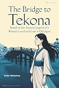 The Bridge to Tekona: Based on the Ancient Legend of a Woman Loved and Lost in Old Japan【POD】