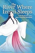 The River Where Izumi Sleeps: A Novel of Love, Loss, and a Vanished Homeland【POD】