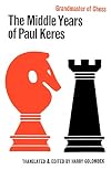 Grandmaster of Chess: The Middle Years of Paul Keres
