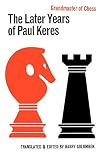 Grandmaster of Chess: The Later Years of Paul Keres