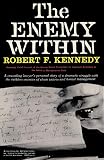 The Enemy Within Robert F Kennedy The Mcclellan Committees Crusade Against Jimmy Hoffa And Corrupt Labor Unions