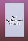 Our hyphenated citizens