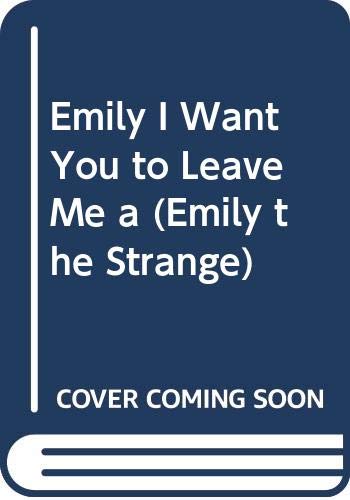 Cover of Emily I Want You to Leave Me a (Emily the Strange)