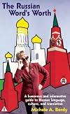 The Russian Word's Worth: A Humorous and Informative Guide to Russian Language Culture and Translation (New Russian Writing)
