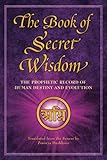 The Book Of Secret Wisdom The Prophetic Record Of Human Destiny And Evolution Sacred Wisdom