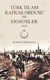 Turk Islam Kafkas Ordusu ve Ermeniler 1918