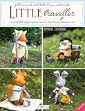 Little Traveller 10 Small Felt Intrepid Explorers And 30 Tiny Travel Accessories To Sew