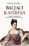 Baltaci ve Katerina - Osmanli-Rus Iliskileri ve Baltaci Katerina Hadisesinin Ic Yüzü