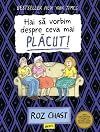 Hai sa vorbim despre ceva mai placut!
