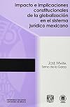 Impacto e implicaciones constitucionales de la globalización en el sistema jurídico mexicano
