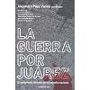 La guerra por Juarez (Spanish Edition)