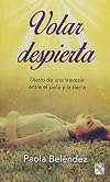 Volar despierta: Diario de una travesía entre el cielo y la tierra.