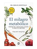 El Milagro Metablico The Metabolic Miracle Alimentate Bien Controla Tu Peso Y Convierte Tu Cuerpo En Tu Major Aliado Eat Well Control Your Weight And Convert Your Body In Your Best Ally