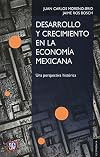 Desarrollo y crecimiento en la economía mexicana. Una perspectiva histórica (Economia / Economy) (Spanish Edition)