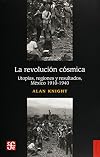 La Revolución cósmica. Utopías, regiones y resultados, 1910-1940 (Spanish Edition)