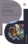 Lecturas de la Constitución. El constitucionalismo mexicano frente a la Constitución de 1917