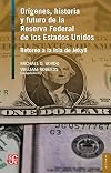 The Origins, History, and Future of the Federal Reserve: A Return to Jekyll Island