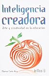 Inteligencia creadora / Creative intelligence: Arteÿyÿcreatividadÿen La Educacion / Art and Creativity in Education (Spanish Edition)