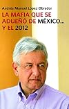 La mafia que se adueno de Mexico... y el 2012 / The Mafia That Has Taken Over Mexico...and 2012 (Spanish Edition)