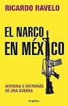 El narco en México : historia e historias de una guerra