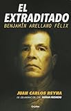 El Extraditado Benjamn Arellano Flix The Extradited