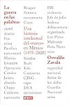 La guerra en las palabras. Una historia intelectual del en México (1975 - 2020) / War Put into Words (Spanish Edition)