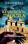 Cuauhtli, la revelacion del águila / Cuauhtli: The Eagle's Revelation (ENIGMAS DE LOS DIOSES DEL MÉXICO ANTIGUO) (Spanish Edition)