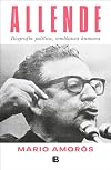 Allende. Biografía política, semblanza humana / Allende: a Political Biography, a Human Portrait (Spanish Edition)