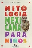 Mitologa Mexicana Para Nios Spanish Edition