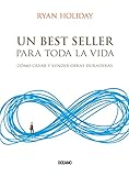 Un Best Seller Para Toda La Vida Cmo Crear Y Vender Obras Duraderas