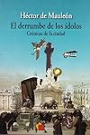 El derrumbe de los ídolos: Crónicas de la ciudad (Spanish Edition)