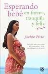 Esperando bebé : en forma, tranquila y feliz