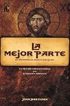 La Mejor Parte (The Better Part: The Gospel According to St. John - Spanish) (Spanish Edition)