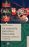 La industria petrolera mexicana : estrategias, gobierno y reformas