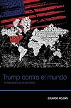 Trump contra el mundo:: El Presidente de la discordia (Spanish Edition)