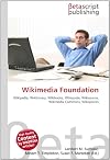 Wikimedia Foundation: Wikipedia, Wiktionary, Wikibooks, Wikiquote, Wikisource, Wikimedia Commons, Wikispecies