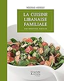Cuisine Libanaise Familiale (la) : 250 Recettes Faciles