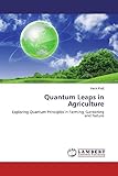 Quantum Leaps In Agriculture Exploring Quantum Principles In Farming Gardening And Nature
